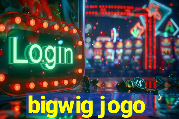 bigwig jogo
