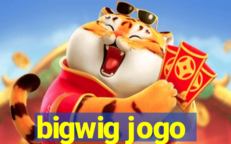 bigwig jogo