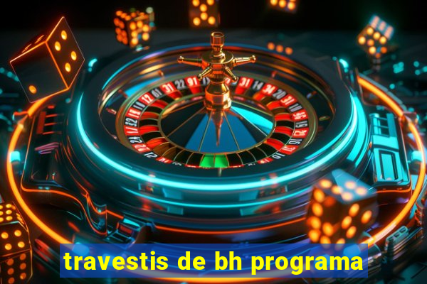 travestis de bh programa