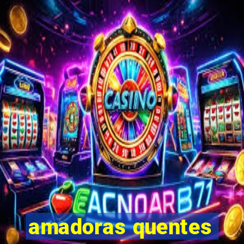 amadoras quentes