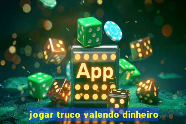 jogar truco valendo dinheiro