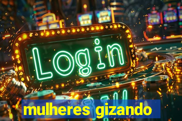 mulheres gizando