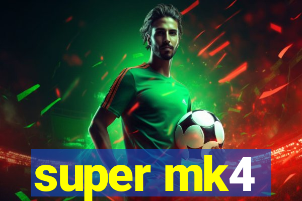 super mk4