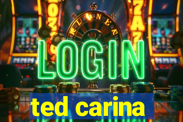 ted carina