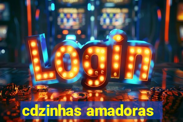 cdzinhas amadoras