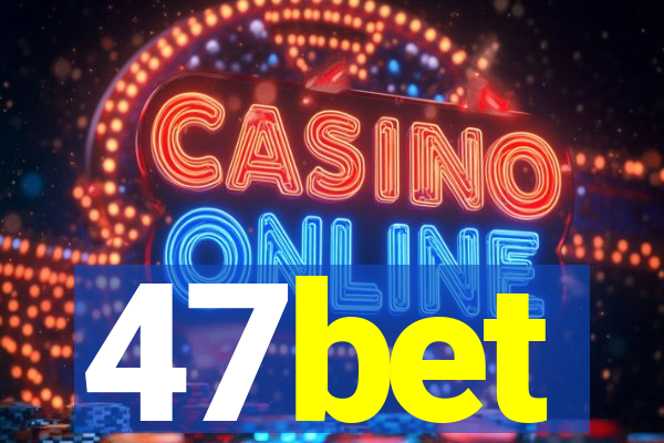 47bet