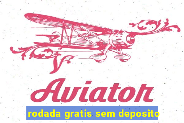 rodada gratis sem deposito