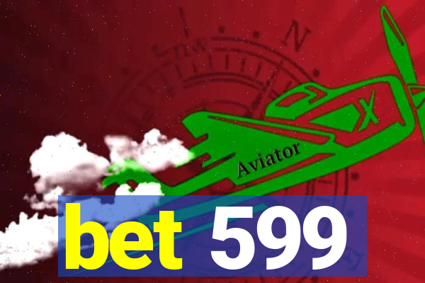 bet 599