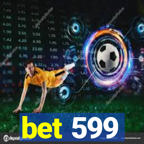 bet 599