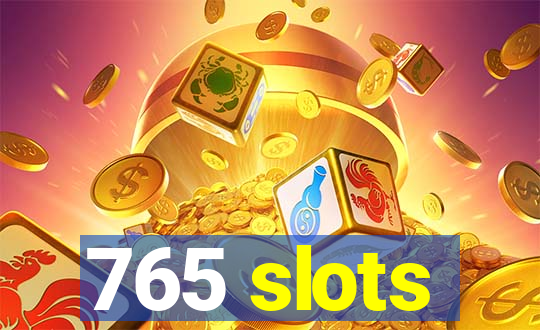 765 slots