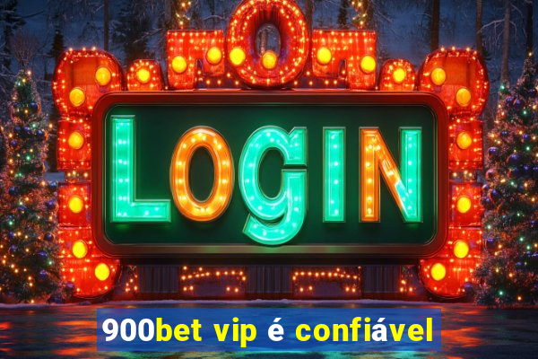 900bet vip é confiável