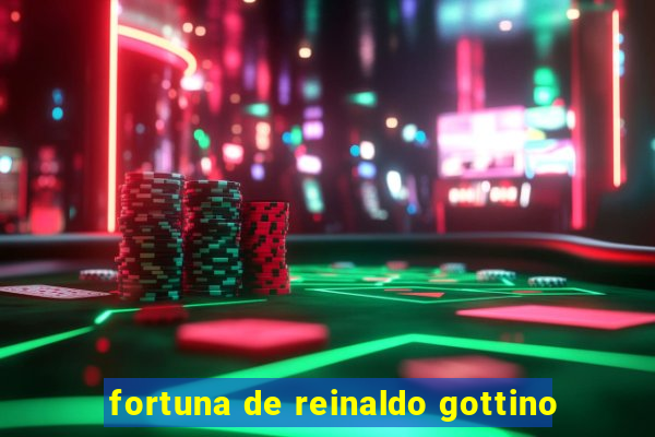 fortuna de reinaldo gottino