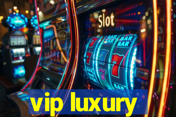 vip luxury