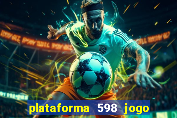 plataforma 598 jogo é confiável