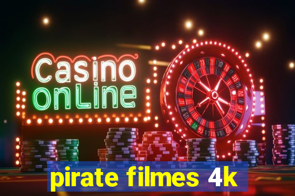 pirate filmes 4k