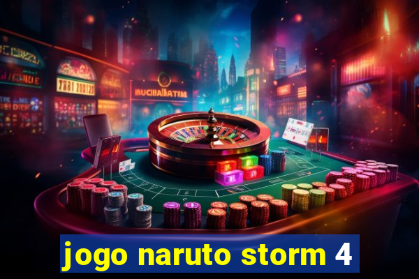 jogo naruto storm 4