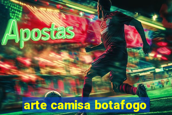arte camisa botafogo