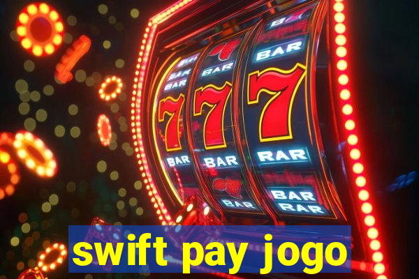swift pay jogo