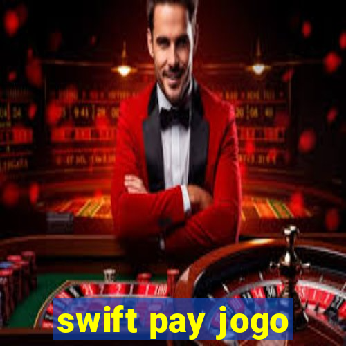 swift pay jogo