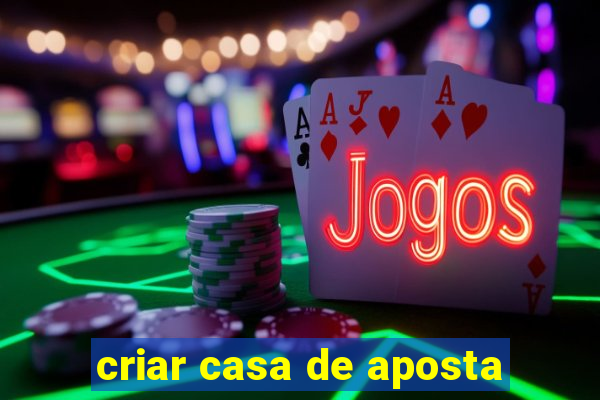 criar casa de aposta