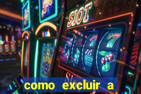 como excluir a conta do fortune tiger
