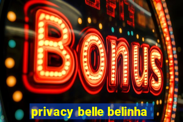 privacy belle belinha