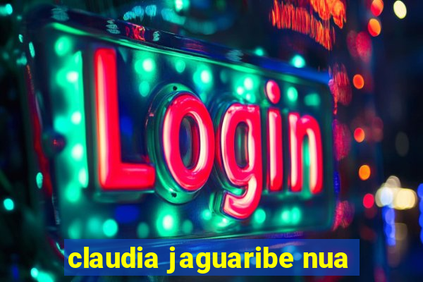 claudia jaguaribe nua