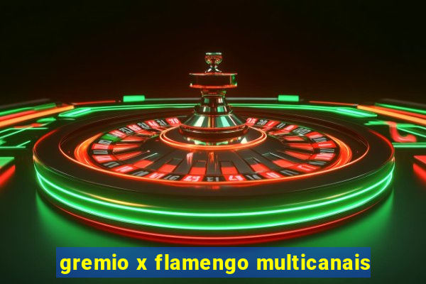 gremio x flamengo multicanais
