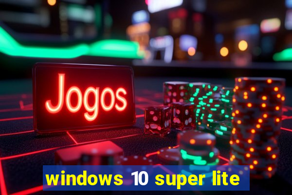 windows 10 super lite