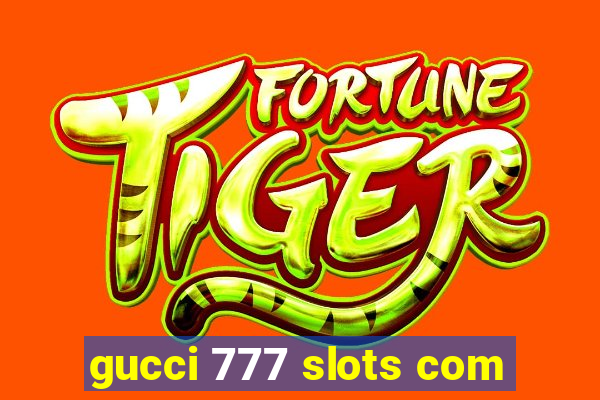gucci 777 slots com