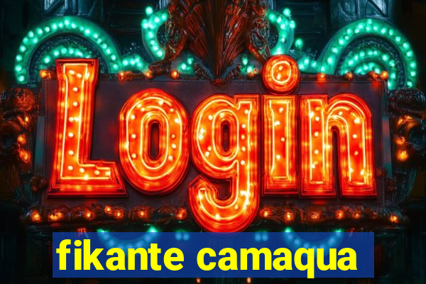 fikante camaqua