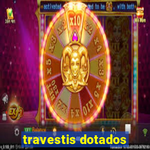 travestis dotados