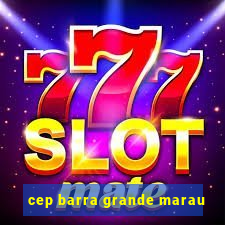 cep barra grande marau