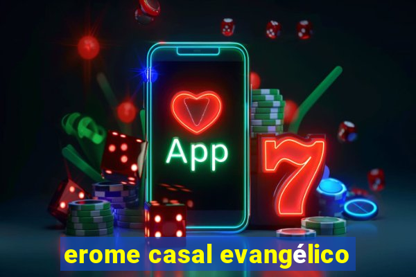 erome casal evangélico
