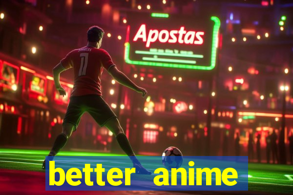 better anime download apk