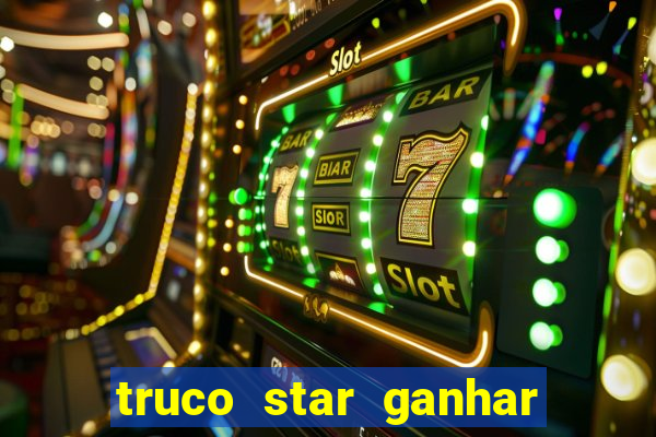 truco star ganhar dinheiro de verdade