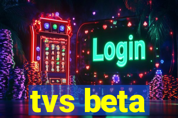 tvs beta