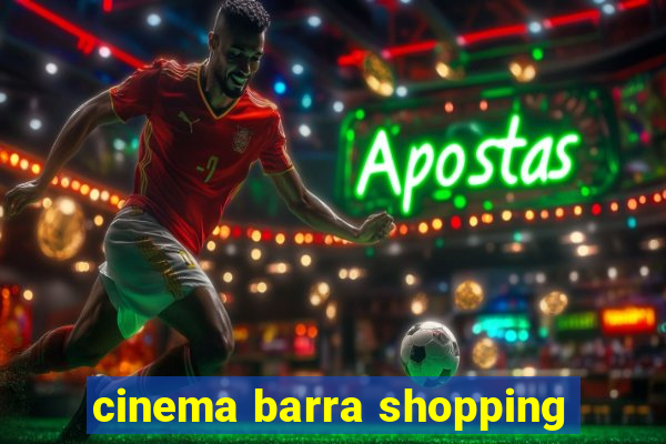 cinema barra shopping