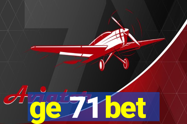 ge 71 bet