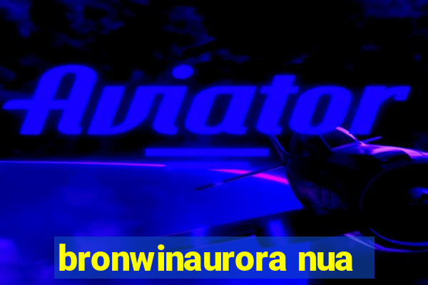 bronwinaurora nua