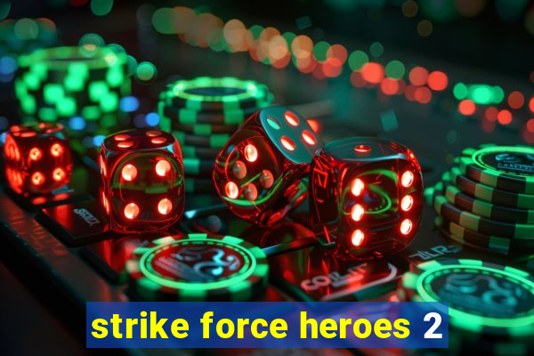 strike force heroes 2
