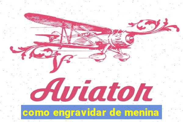 como engravidar de menina