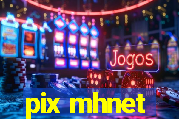 pix mhnet