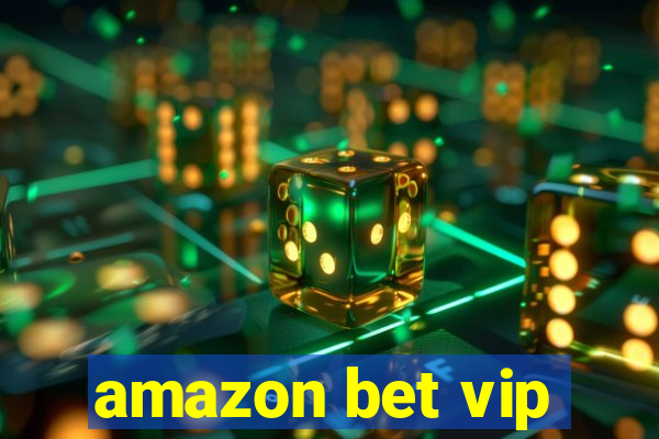 amazon bet vip
