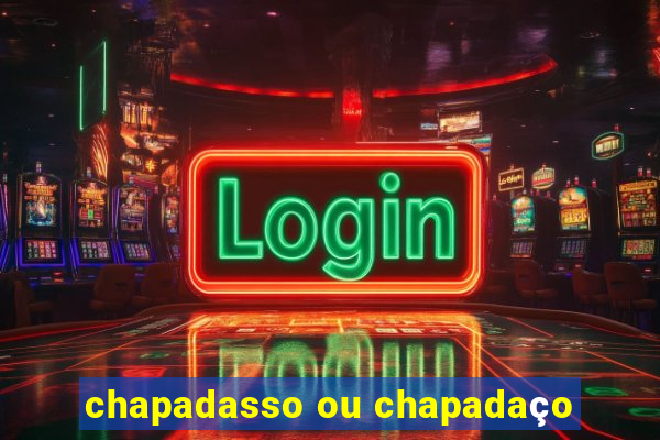 chapadasso ou chapadaço