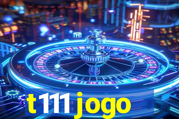 t111 jogo