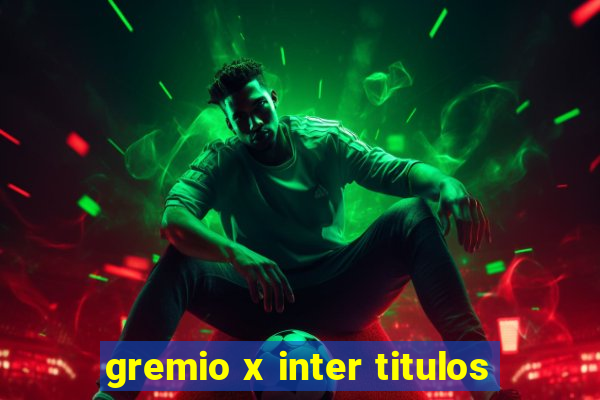 gremio x inter titulos