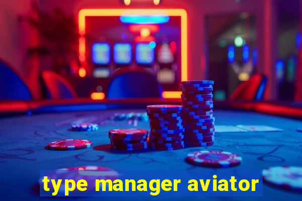 type manager aviator