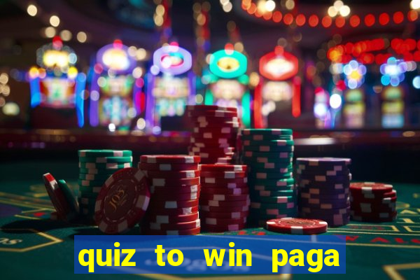 quiz to win paga mesmo quiz money paga mesmo