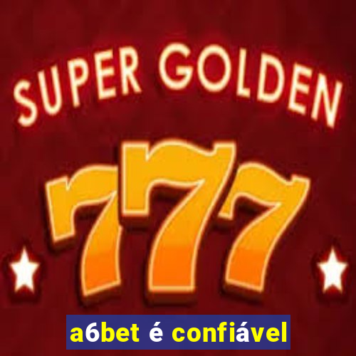 a6bet é confiável